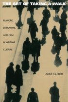 The Art of Taking a Walk - Flanerie, Literature, and Film in Weimar Culture