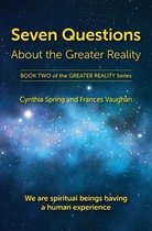 The Greater Reality- Seven Questions About The Greater Reality