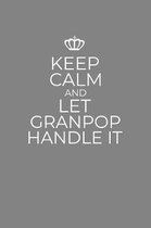 Keep Calm And Let Granpop Handle It