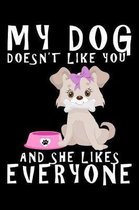 My dog doesn't like You and she likes everyone: Notebook (Journal, Diary) for Dog lovers - 120 lined pages to write in