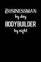 Businessman By Day Bodybuilder By Night: Motivational & Inspirational Notebook