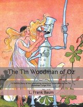 The Tin Woodman of Oz: A Faithful Story of the Astonishing Adventure Undertaken by the Tin Woodman