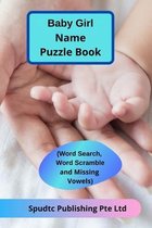 Baby Girl Name Puzzle Book (Word Search, Word Scramble and Missing Vowels)