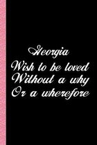 Georgia wish to be loved without a why or a wherefore