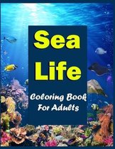 Sea Life Coloring Book For Adults: The Coral Reef World Under The Sea Coloring Book For Adults