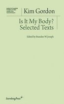 Kim Gordon - Is It My Body? Selected Texts