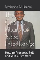 The Critical Pillars of Sales Excellence: How to Prospect, Sell and Win Customers