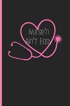 Nurse'n Ain't Easy: Funny Writing Journal for Nurses