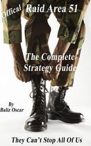 Raid Area 51 The Complete Strategy Guide: They Can't Stop All Of Us