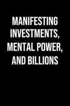 Manifesting Investments Mental Power And Billions: A soft cover blank lined journal to jot down ideas, memories, goals, and anything else that comes t