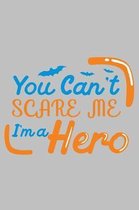 You can't scare me i'm a hero: Funny Halloween celebration Gift Great gift for spooky Halloween holiday Blank lined Journal Halloween notebook for ta