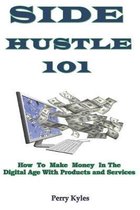 Side Hustle 101: How To Make Money In The Digital Age With Products and Services