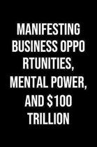 Manifesting Business Opportunities Mental Power And 100 Trillion: A soft cover blank lined journal to jot down ideas, memories, goals, and anything el