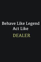Behave like Legend Act Like Dealer: Writing careers journals and notebook. A way towards enhancement