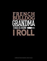 French Bulldog Grandma This Is How I Roll