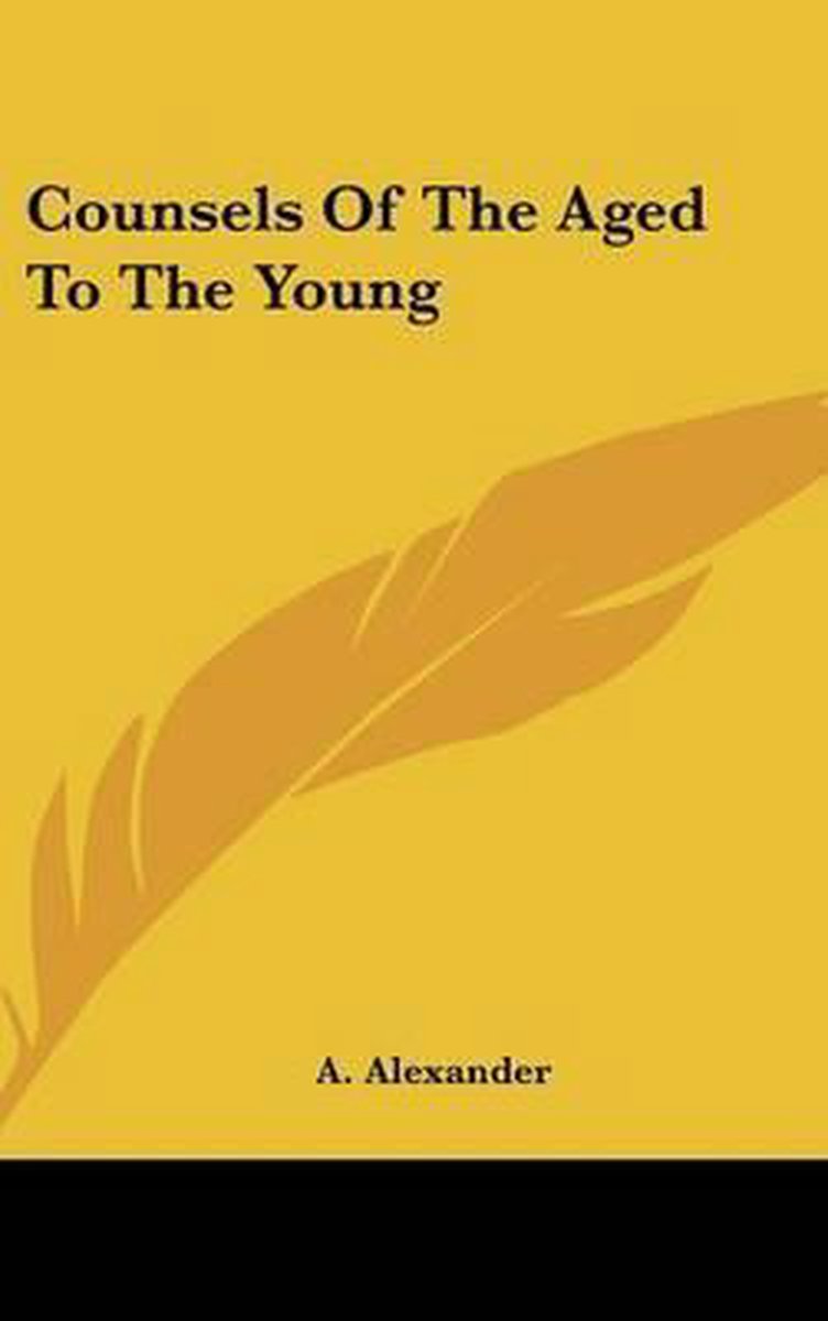 Counsels Of The Aged To The Young van A. Alexander