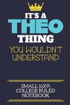 It's A Theo Thing You Wouldn't Understand Small (6x9) College Ruled Notebook