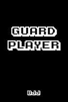 Guard Player BJJ: Brazilian Jiu-jitsu Gamer Notebook. Player Rolling Notes. Trendy BJJ Gifts for Students Professors and Instructors.