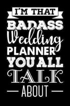 I'm That Badass Wedding Planner You All Talk About: Wedding Planner Journal, Notebook, Diary, Journal For The Bride. Bride Journal For Notes, Thoughts