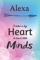 Alexa It Takes A Big Heart To Teach Little Minds: Alexa Gifts for Mom Gifts for Teachers Journal / Notebook / Diary / USA Gift (6 x 9 - 110 Blank Line