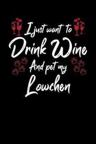 I Just Wanna Drink Wine And Pet My Lowchen