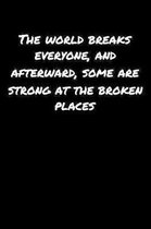 The World Breaks Everyone and Afterward Some Are Strong At The Broken Places: A soft cover blank lined journal to jot down ideas, memories, goals, and