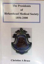 The The Presidents of the Birkenhead Medical Society 1856-2000