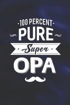 100 Percent Pure Super Opa: Family life Grandpa Dad Men love marriage friendship parenting wedding divorce Memory dating Journal Blank Lined Note