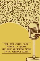 The best Chefs cook without a Recipe The best Musicians Make Music Without Notes: DIN-A5 sheet music book with 100 pages of empty staves for composers