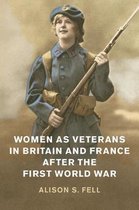 Studies in the Social and Cultural History of Modern Warfare- Women as Veterans in Britain and France after the First World War