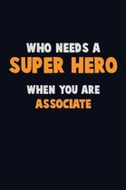 Who Need A SUPER HERO, When You Are Associate