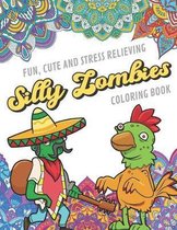 Fun Cute And Stress Relieving Silly Zombies Coloring Book: Find Relaxation And Mindfulness with Stress Relieving Color Pages Made of Beautiful Black a