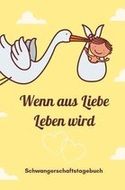 Wenn Aus Liebe Leben Wird Schwangerschaftstagebuch: A5 52 Wochen Kalender als Geschenk f�r Schwangere - Geschenkidee f�r werdene M�tter - Schwangersch