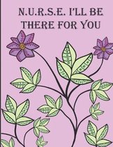 Nurse Ill Be There For You: Coloring Book for Nurses: A Perfect Gift for Nurses Doctors and Hospital Staff to Color the Stress Away