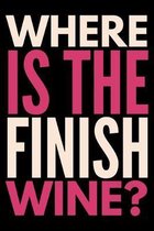 Where is the finish wine?: Notebook (Journal, Diary) for Wine lovers - 120 lined pages to write in