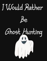 I Would Rather Be Ghost Hunting: Log For Your Invesigations