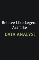 Behave like Legend Act Like Data Analyst: Writing careers journals and notebook. A way towards enhancement