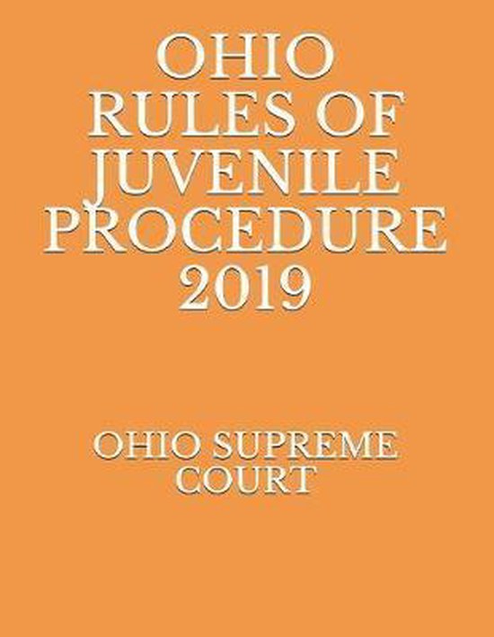 Ohio Rules of Juvenile Procedure 2019 9781691574834 Ohio Supreme