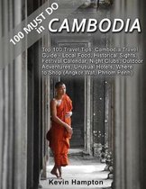 100 MUST DO in Cambodia: Top 100 Travel Tips: Cambodia Travel Guide - Local Food, Historical Sights, Festival Calendar, Night Clubs, Outdoor Ad