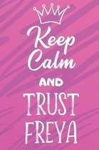 Keep Calm And Trust Freya: Funny Loving Friendship Appreciation Journal and Notebook for Friends Family Coworkers. Lined Paper Note Book.