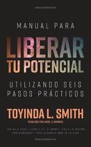 Manual Para Liberar tu Potencial Utilizando Seis Pasos Pr�cticos