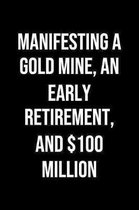 Manifesting A Gold Mine An Early Retirement And 100 Million: A soft cover blank lined journal to jot down ideas, memories, goals, and anything else th