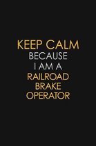 Keep Calm Because I Am A Railroad Brake Operator: Motivational: 6X9 unlined 129 pages Notebook writing journal