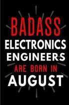 Badass Electronics Engineers Are Born In August: Blank Lined Funny Journal Notebooks Diary as Birthday, Welcome, Farewell, Appreciation, Thank You, Ch