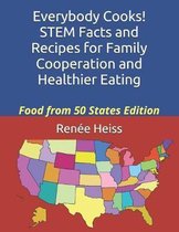 Everybody Cooks! STEM Facts and Recipes for Family Cooperation and Healthier Eating: Food from 50 States Edition