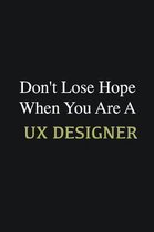 Don't lose hope when you are a UX Designer: Writing careers journals and notebook. A way towards enhancement