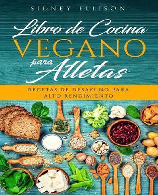 Libro De Cocina Vegano Para Atletas Recetas De Desayuno Para Alto Rendimiento Libro Bol Com