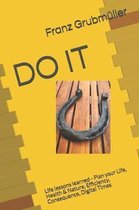 Do It: Life lessons learned - Plan your Life, Health & Nature, Efficiency, Consequence, Digital Times