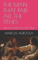 The Man That Paid All the Tithes: He Has Paid the Last Tithe
