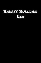 Badass Bulldog Dad: A soft cover blank lined journal to jot down ideas, memories, goals, and anything else that comes to mind.